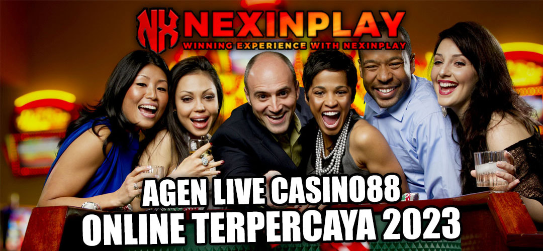 AGEN LIVE CASINO88 ONLINE TERPERCAYA 2023 | NEXINPLAY