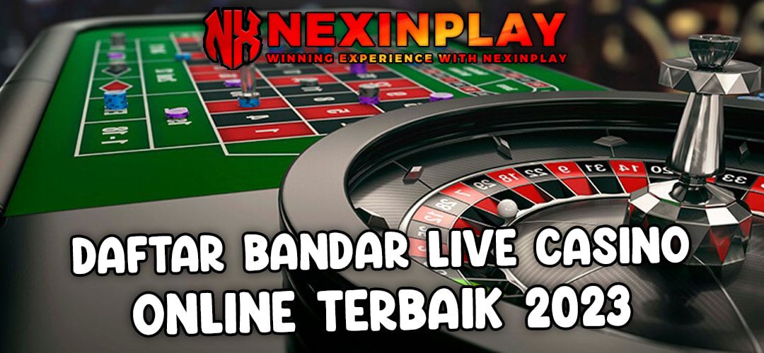 DAFTAR BANDAR LIVE CASINO ONLINE TERBAIK 2023 | NEXINPLAY